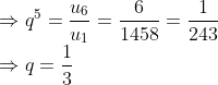 \\\Rightarrow q^5=\frac{u_6}{u_1}=\frac{6}{1458}=\frac{1}{243}\\\Rightarrow q=\frac{1}{3}